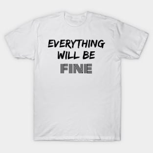 Motivational words for a problem day to improve your mood. "Everything will be fine" T-Shirt